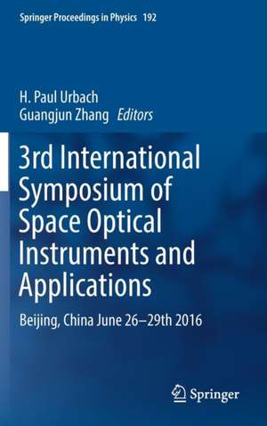 3rd International Symposium of Space Optical Instruments and Applications: Beijing, China June 26 - 29th 2016 de H. Paul Urbach