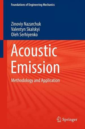 Acoustic Emission: Methodology and Application de Zinoviy Nazarchuk