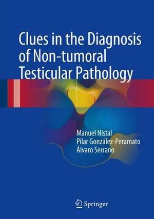 Clues in the Diagnosis of Non-tumoral Testicular Pathology de Manuel Nistal