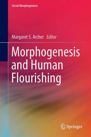 Morphogenesis and Human Flourishing de Margaret S. Archer