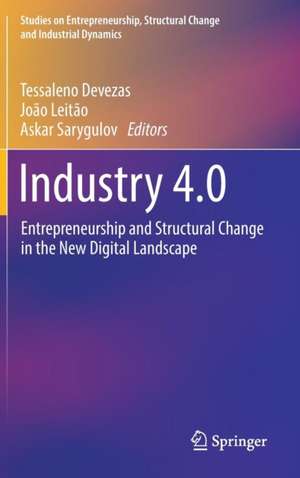 Industry 4.0: Entrepreneurship and Structural Change in the New Digital Landscape de Tessaleno Devezas