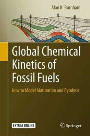 Global Chemical Kinetics of Fossil Fuels: How to Model Maturation and Pyrolysis de Alan K. Burnham