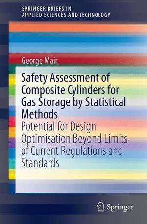 Safety Assessment of Composite Cylinders for Gas Storage by Statistical Methods: Potential for Design Optimisation Beyond Limits of Current Regulations and Standards de Georg W. Mair