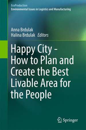 Happy City - How to Plan and Create the Best Livable Area for the People de Anna Brdulak