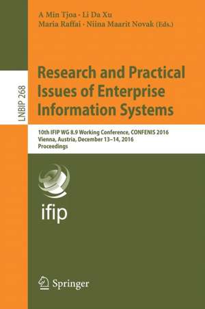 Research and Practical Issues of Enterprise Information Systems: 10th IFIP WG 8.9 Working Conference, CONFENIS 2016, Vienna, Austria, December 13–14, 2016, Proceedings de A Min Tjoa