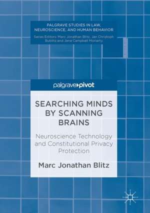 Searching Minds by Scanning Brains: Neuroscience Technology and Constitutional Privacy Protection de Marc Jonathan Blitz