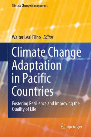 Climate Change Adaptation in Pacific Countries: Fostering Resilience and Improving the Quality of Life de Walter Leal Filho