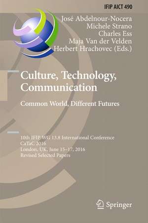 Culture, Technology, Communication. Common World, Different Futures: 10th IFIP WG 13.8 International Conference, CaTaC 2016, London, UK, June 15-17, 2016, Revised Selected Papers de José Abdelnour-Nocera