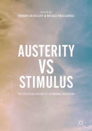 Austerity vs Stimulus: The Political Future of Economic Recovery de Robert Skidelsky