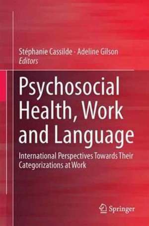 Psychosocial Health, Work and Language: International Perspectives Towards Their Categorizations at Work de Stéphanie Cassilde