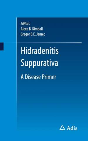 Hidradenitis Suppurativa: A Disease Primer de Alexa B. Kimball