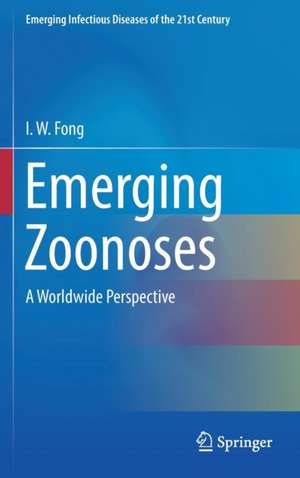 Emerging Zoonoses: A Worldwide Perspective de I. W. Fong