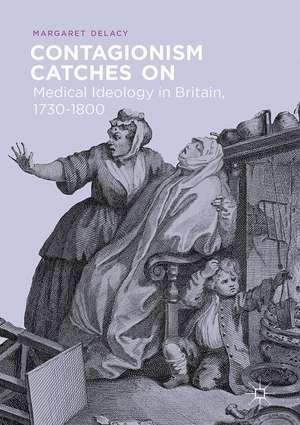 Contagionism Catches On : Medical Ideology in Britain, 1730-1800 de Margaret DeLacy