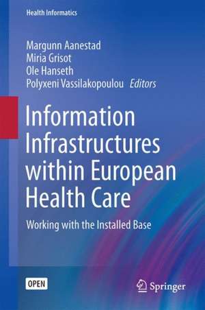 Information Infrastructures within European Health Care: Working with the Installed Base de Margunn Aanestad