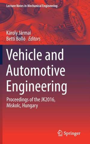 Vehicle and Automotive Engineering: Proceedings of the JK2016, Miskolc, Hungary de Károly Jármai