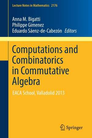 Computations and Combinatorics in Commutative Algebra: EACA School, Valladolid 2013 de Anna M. Bigatti