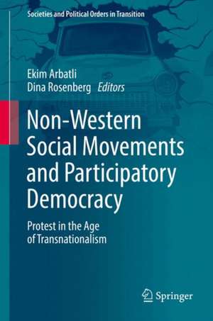 Non-Western Social Movements and Participatory Democracy: Protest in the Age of Transnationalism de Ekim Arbatli