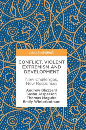 Conflict, Violent Extremism and Development: New Challenges, New Responses de Andrew Glazzard