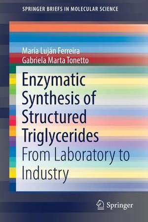 Enzymatic Synthesis of Structured Triglycerides: From Laboratory to Industry de María Luján Ferreira