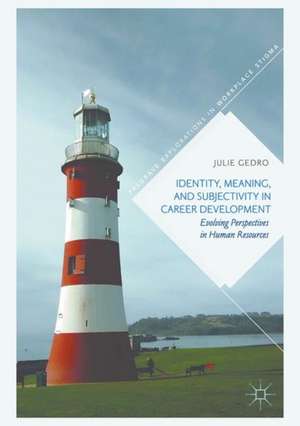 Identity, Meaning, and Subjectivity in Career Development: Evolving Perspectives in Human Resources de Julie Gedro