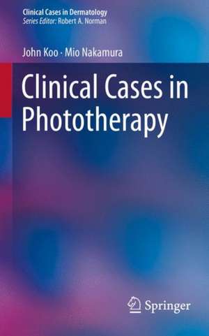 Clinical Cases in Phototherapy de John Koo