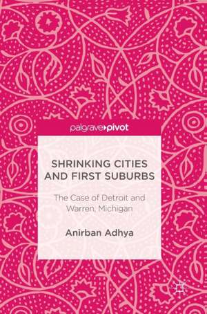 Shrinking Cities and First Suburbs: The Case of Detroit and Warren, Michigan de Anirban Adhya
