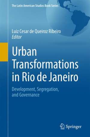 Urban Transformations in Rio de Janeiro: Development, Segregation, and Governance de Luiz Cesar de Queiroz Ribeiro