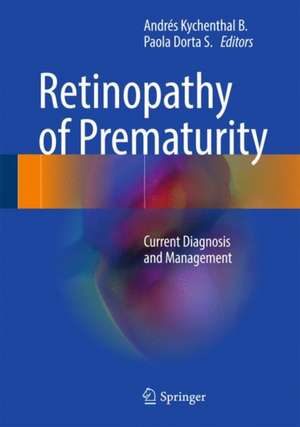 Retinopathy of Prematurity: Current Diagnosis and Management de Andrés Kychenthal B.