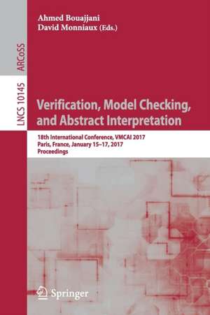 Verification, Model Checking, and Abstract Interpretation: 18th International Conference, VMCAI 2017, Paris, France, January 15–17, 2017, Proceedings de Ahmed Bouajjani