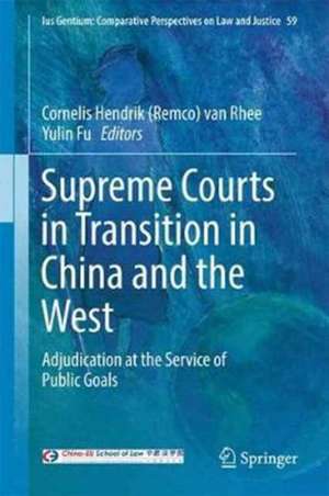 Supreme Courts in Transition in China and the West: Adjudication at the Service of Public Goals de Cornelis Hendrik (Remco) van Rhee