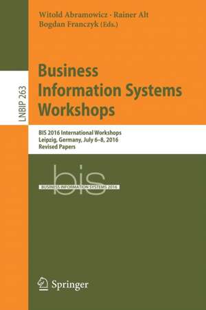 Business Information Systems Workshops: BIS 2016 International Workshops, Leipzig, Germany, July 6-8, 2016, Revised Papers de Witold Abramowicz