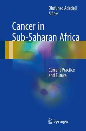 Cancer in Sub-Saharan Africa: Current Practice and Future de Olufunso Adebola Adedeji