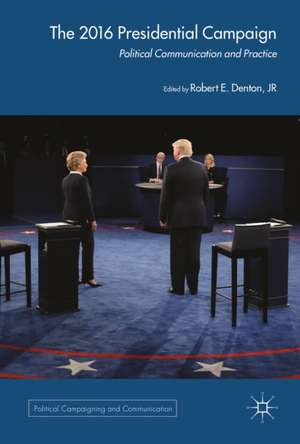 The 2016 US Presidential Campaign: Political Communication and Practice de Robert E. Denton Jr