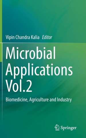 Microbial Applications Vol.2: Biomedicine, Agriculture and Industry de Vipin Chandra Kalia