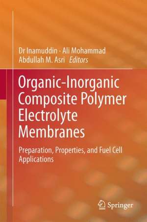 Organic-Inorganic Composite Polymer Electrolyte Membranes: Preparation, Properties, and Fuel Cell Applications de Dr Inamuddin