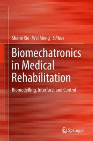 Biomechatronics in Medical Rehabilitation: Biomodelling, Interface, and Control de Shane (S.Q.) Xie