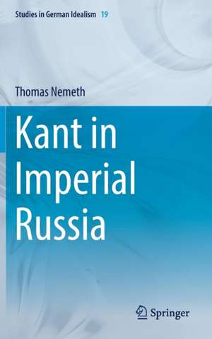 Kant in Imperial Russia de Thomas Nemeth