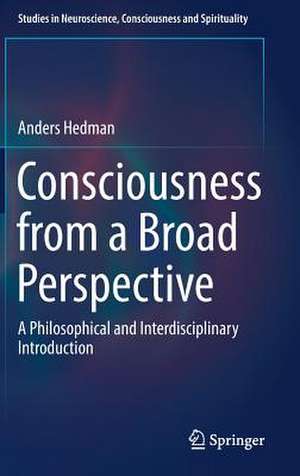 Consciousness from a Broad Perspective: A Philosophical and Interdisciplinary Introduction de Anders Hedman