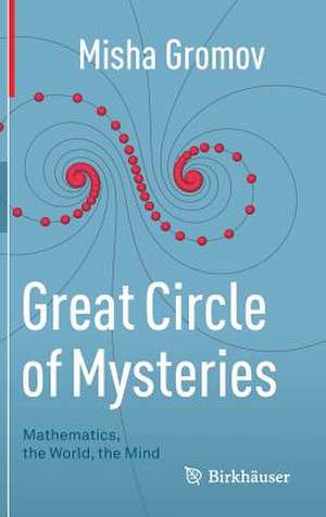 Great Circle of Mysteries: Mathematics, the World, the Mind de Misha Gromov