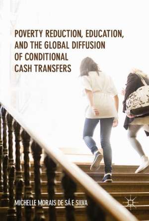 Poverty Reduction, Education, and the Global Diffusion of Conditional Cash Transfers de Michelle Morais de Sá e Silva