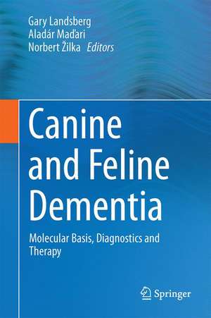 Canine and Feline Dementia: Molecular Basis, Diagnostics and Therapy de Gary Landsberg