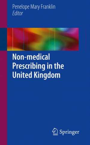 Non-medical Prescribing in the United Kingdom de Penelope Mary Franklin