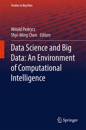 Data Science and Big Data: An Environment of Computational Intelligence de Witold Pedrycz