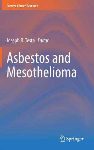 Asbestos and Mesothelioma de Joseph R. Testa