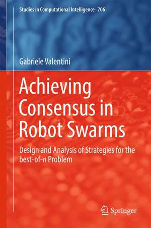 Achieving Consensus in Robot Swarms: Design and Analysis of Strategies for the best-of-n Problem de Gabriele Valentini