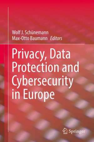 Privacy, Data Protection and Cybersecurity in Europe de Wolf J. Schünemann