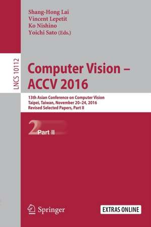 Computer Vision – ACCV 2016: 13th Asian Conference on Computer Vision, Taipei, Taiwan, November 20-24, 2016, Revised Selected Papers, Part II de Shang-Hong Lai