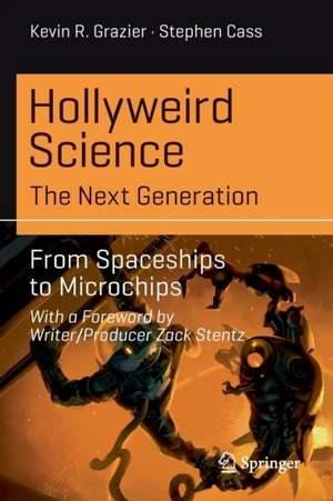 Hollyweird Science: The Next Generation: From Spaceships to Microchips de Kevin R. Grazier