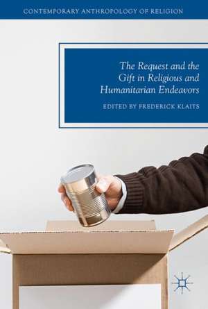 The Request and the Gift in Religious and Humanitarian Endeavors de Frederick Klaits