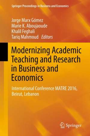 Modernizing Academic Teaching and Research in Business and Economics: International Conference MATRE 2016, Beirut, Lebanon de Jorge Marx Gómez